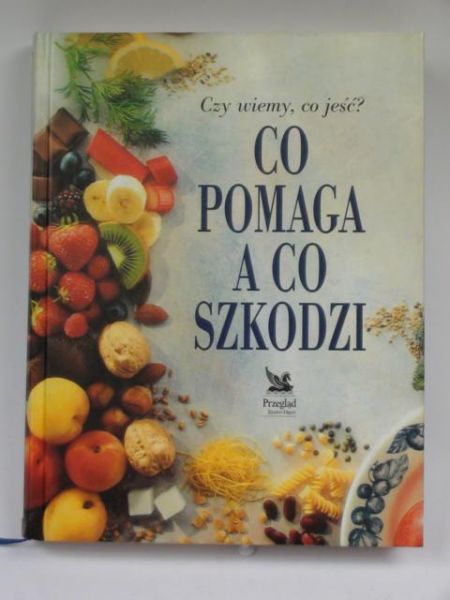 Czy wiemy co jeść? Co pomaga a co szkodzi