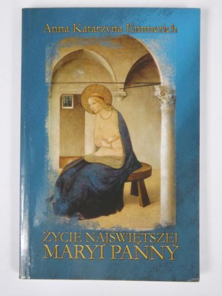 Emmerich Anna K. - Źycie Najświętszej Maryi Panny