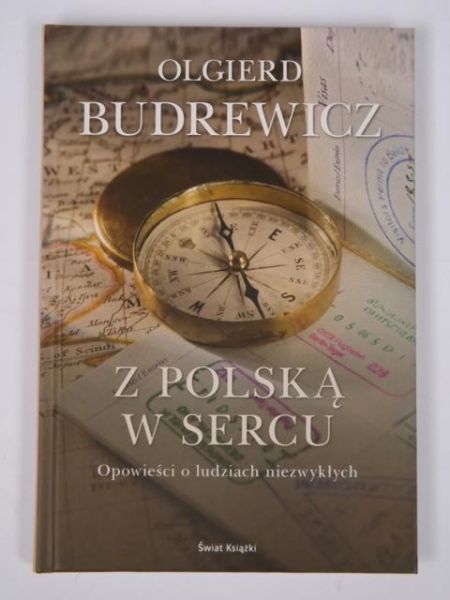 Z Polską w sercu. Opowieści o ludziach niezwykłych
