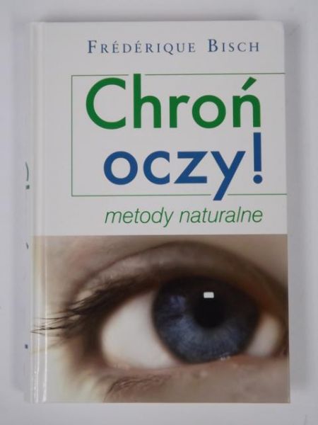 Bisch F. - Chroń oczy! Metody naturalne