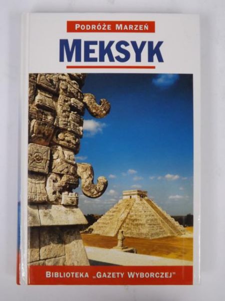 Meksyk. Podróże Marzeń. Seria I