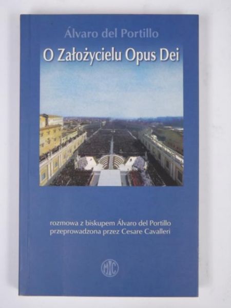 Álvaro   - O Założycielu Opus Dei. Rozmowa z biskupem Álvaro
