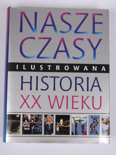Glennon Lorraine (red.) - Nasze czasy. Ilustrowana historia XX wieku