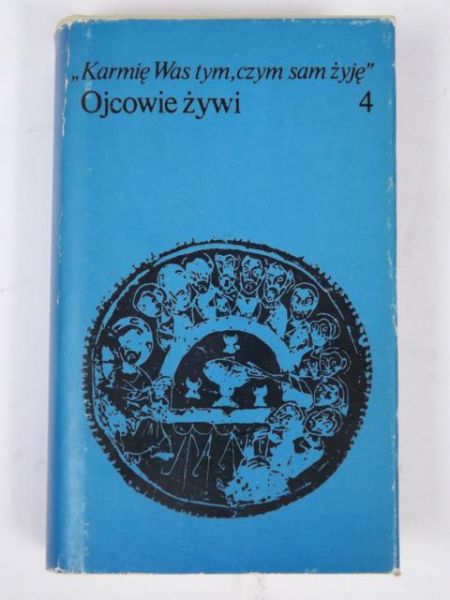 Karmię Was tym, czym sam żyję: Ojcowie żywi, t. IV