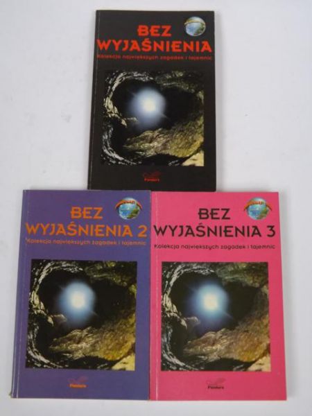 Bez wyjaśnienia, T. I-III. Kolekcja największych zagadek i tajemnic
