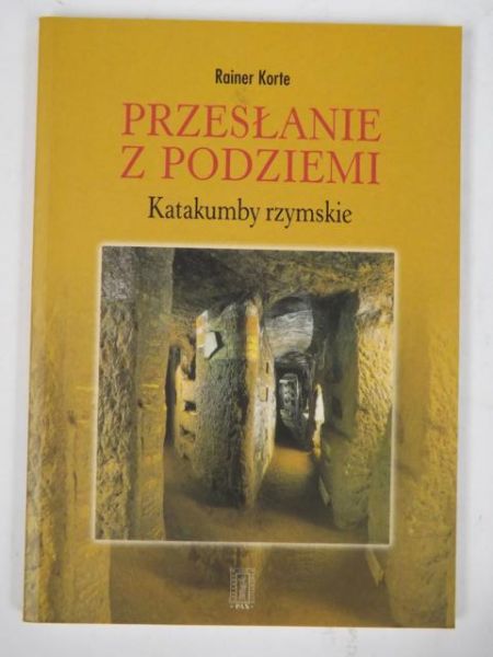 Korte Rainer - Przesłanie z podziemi. Katakumby rzymskie