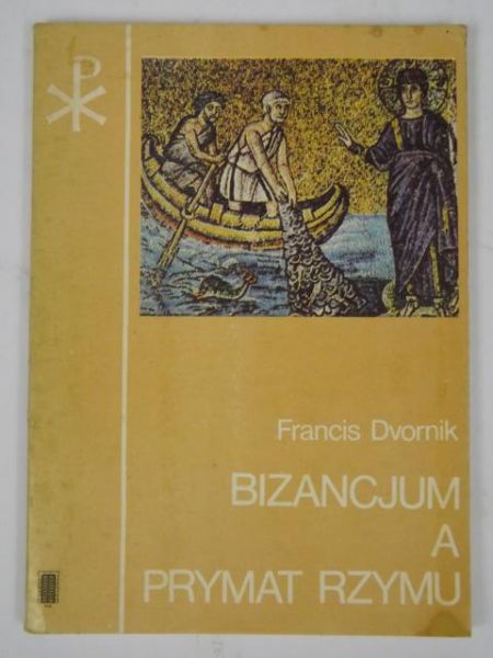 Dvornik Francis - Bizancjum a prymat Rzymu