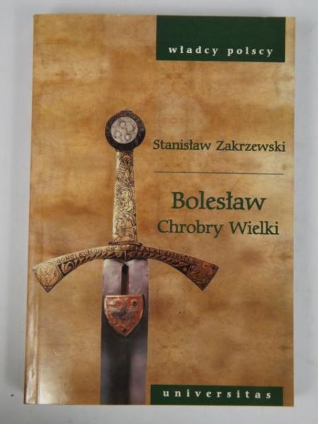 Zakrzewski Stanisław - Bolesław Chrobry Wielki