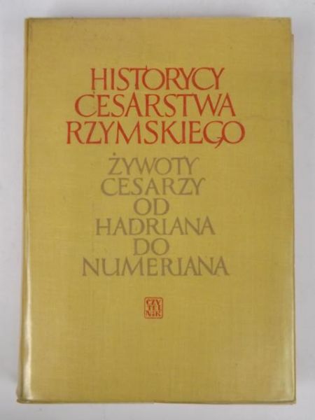 Historycy Cesarstwa Rzymskiego : żywoty cesarzy od Hadriana do Numeriana