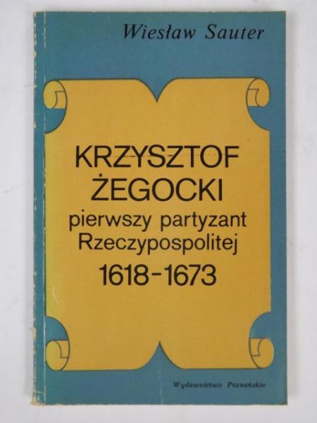 Krzysztof Żegocki: pierwszy partyzant rzeczypospolitej 1618-1673