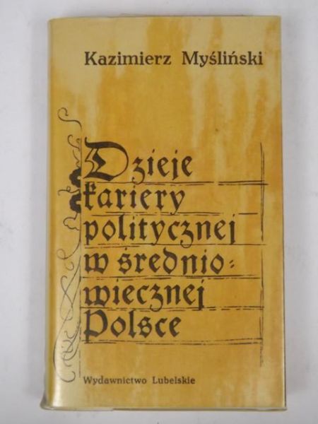 Dzieje kariery politycznej w średniowiecznej Polsce