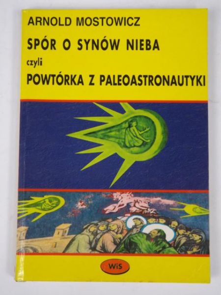 Mostowicz Arnold - Spór o synów nieba czyli powtórka z paleoastronautyki