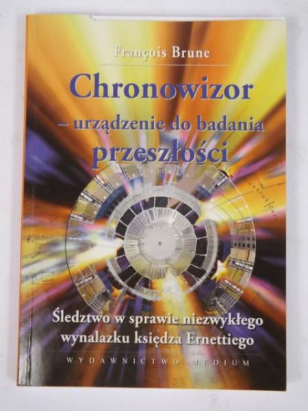 Chronowizor - urządzenie do badania przeszłości. Śledztwo w sprawie niezwykłego wynalazku księdza Ernettiego