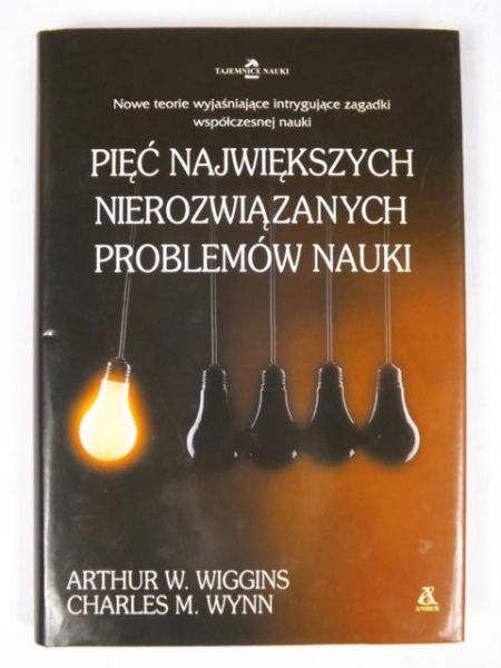 Wiggins Arthur W.,    - Pięć największych nierozwiązanych problemów nauki