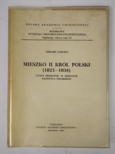 Mieszko II król Polski (1025-1034). Czasy przełomu w dziejach państwa polskiego