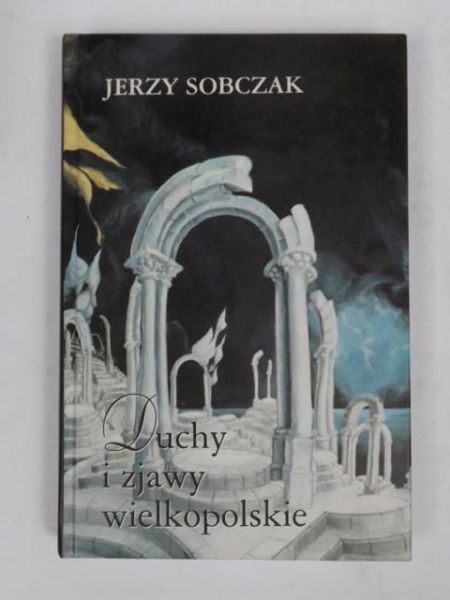 Sobczak Jerzy - Duchy i zjawy wielkopolskie