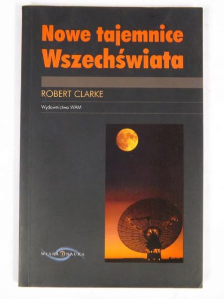 Clarek Robert - Nowe tajemnice Wszechświata