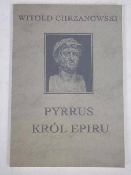 Chrzanowski Witold - Pyrrus król Epiru