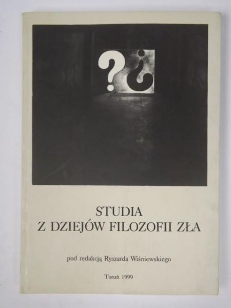 Wiśniewski Ryszard (red.) - Studia z dziejów filozofii zła