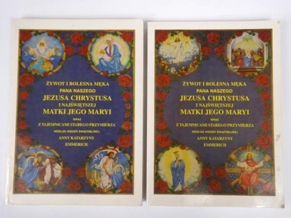 Emmerich Anna K. - Żywoty i bolesna męka Pana Naszego Jezusa Chrystusa i Najświetszej Matki Jego Maryi, Tom I-II