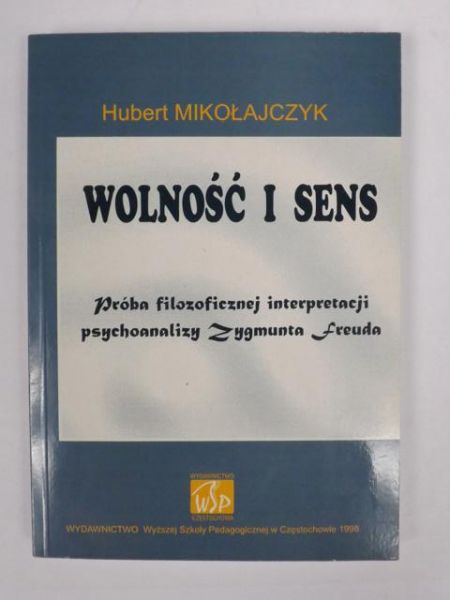 Wolność i sens. Próba filozoficznej interpretacji psychoanalizy Zygmunta Freuda