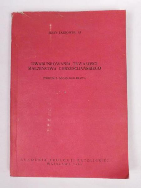 Laskowski Jerzy - Uwarunkowania trwałości małżeństwa chrześcijańskiego