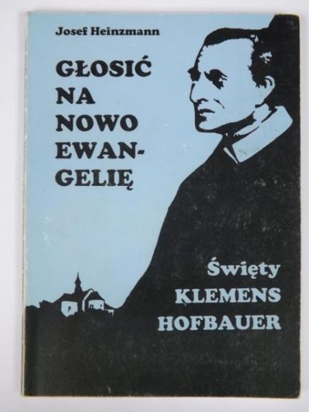 Głosić na nowo Ewangelię. Św. Klemens Hofbauer