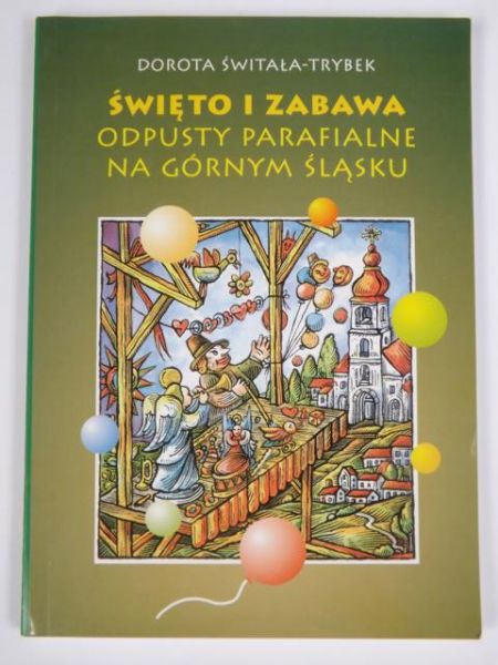 Święto i zabawa: odpusty parafialne na Górnym Śląsku