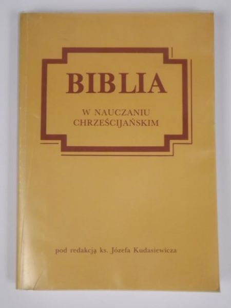 Kudasiewicz Józef - Biblia w nauczaniu chrześcijańskim