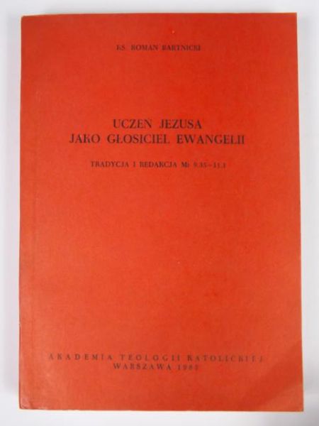 Bartnicki Roman - Uczeń Jezusa jako głosiciel Ewangelii