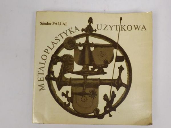 Pallai Sandor - Metaloplastyka użytkowa