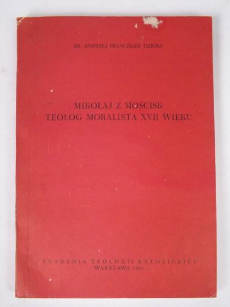 Mikołaj z Mościsk: teolog moralista XVII wieku