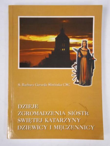 Dzieje Zgromadzenia Sióstr Świętej Katarzyny Dziewicy i Męczennicy, Tom I