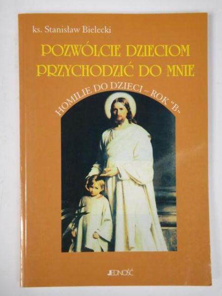 Bielecki Stanisław - Pozwólcie dzieciom przychodzić do mnie