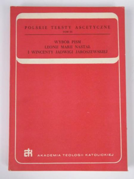 Wybór pism Leonii Marii Nastał i Wincenty Jadwigi Jaroszewskiej