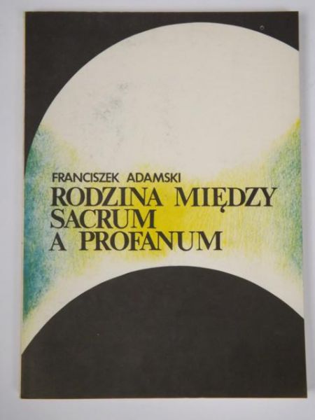 Adamski Franciszek - Rodzina między sacrum a profanum