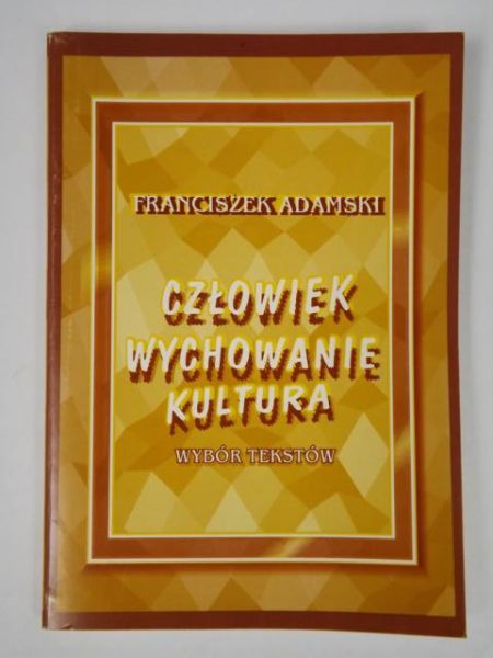 Adamski Franciszek - Człowiek wychowanie kultura