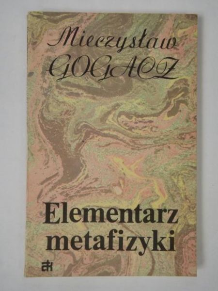 Gogacz Mieczysław - Elementarz metafizyki