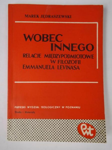 Wobec innego. Relacje międzypodmiotowe w filozofii Emmanuela Levinasa