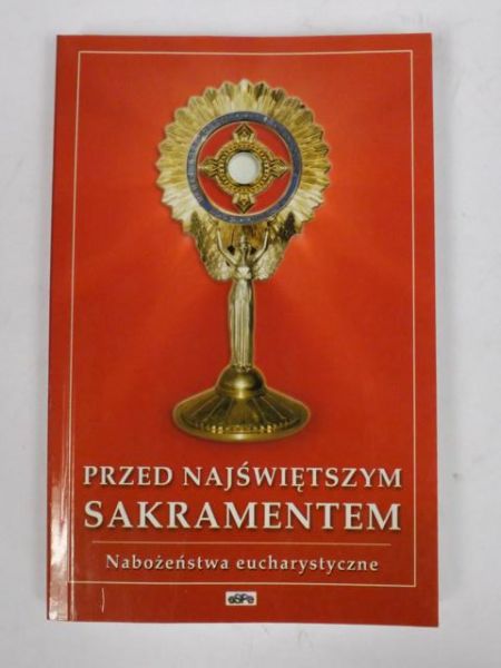 Przed Najświętszym Sakramentem. Nabożeństwa Eucharystyczne