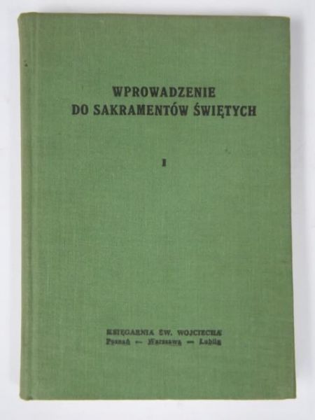 Karłowski K.-Wprowadzenie do Sakramentów Świętych,t.1