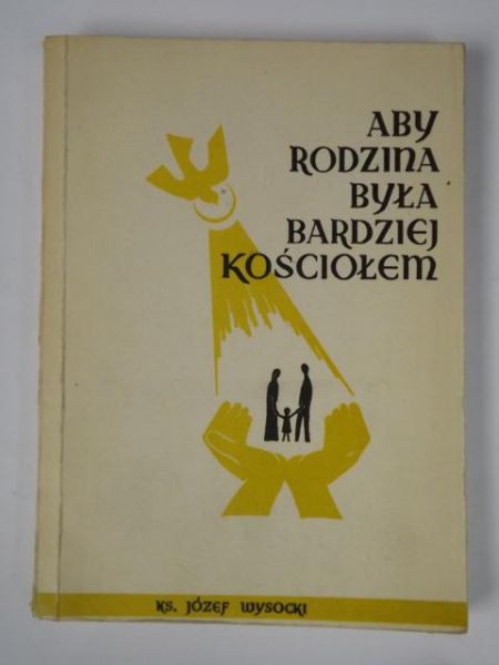 Aby rodzina była bardziej Kościołem