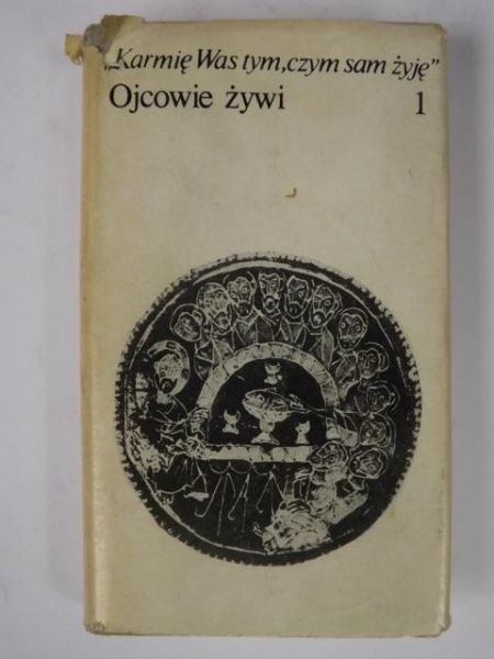 Karmię Was tym, czym sam żyję. Ojcowie żywi, Tom I