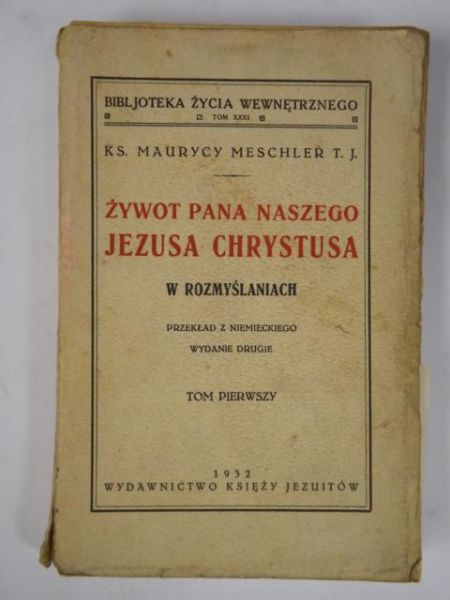 Żywot Pana Naszego Jezusa Chrystusa w rozmyślaniach Tom I, 1932 r.