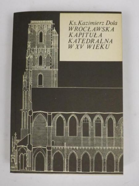 Dola Kazimierz - Wrocławska kapituła katedralna w XV wieku