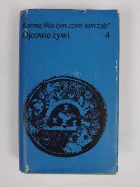 Karmię Was tym, czym sam żyję: Ojcowie żywi, t. IV