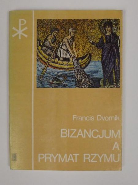 Dvornik Francis - Bizancjum a prymat Rzymu
