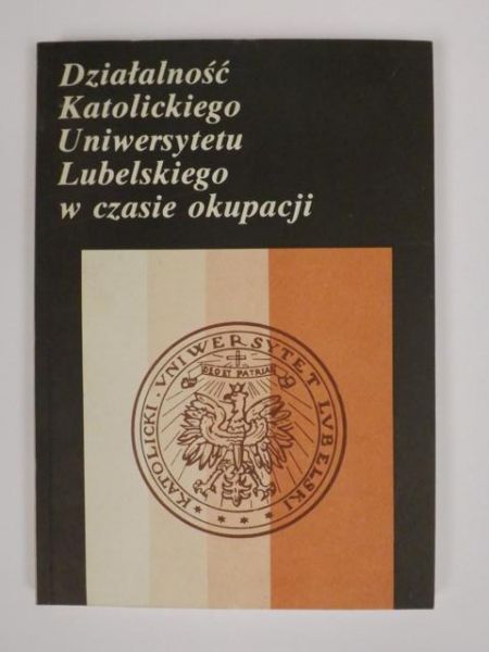 Działalność Katolickiego Uniwersytetu Lubelskiego w czasie okupacji