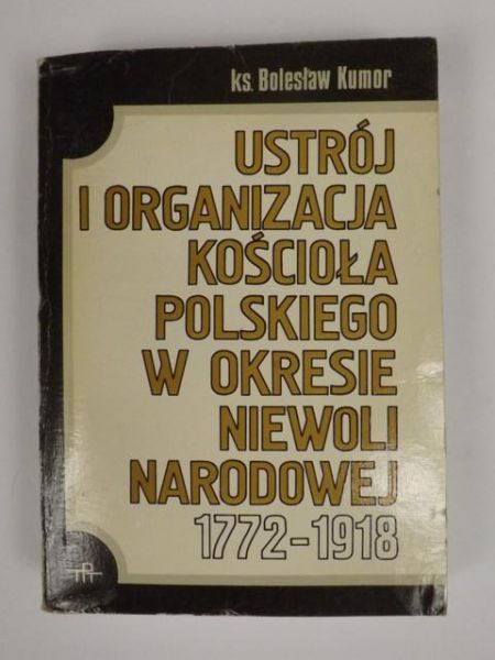Ustrój i organizacja Kościoła polskiego w okresie niewoli narodowej 1772-1918