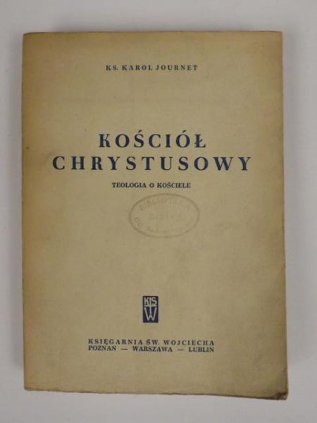 Journet Karol - Kościół chrystusowy. Teologia o Kościele